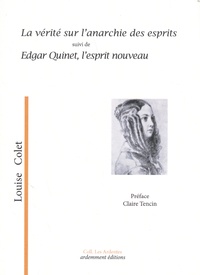 Louise Colet - La vérité sur l'anarchie des esprits suivi de Edgar Quinet, l'esprit nouveau.