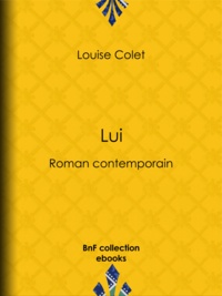 Louise Colet - Lui - Roman contemporain.