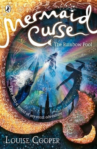 Louise Cooper - Mermaid Curse: The Rainbow Pool.