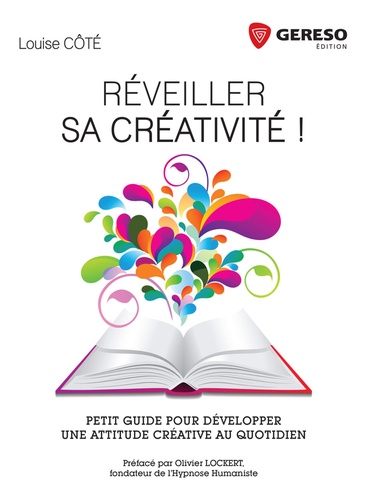 Louise Côté - Réveiller sa créativité ! - Guide pour développer uen attitude créative au quotidien.
