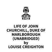 Life of John Churchill, Duke of Marlborough (UNABRIDGED)