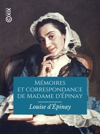 Louise d' Épinay et Louis Énault - Mémoires et correspondance de Madame d' Épinay - Précédés d'une étude sur sa vie et ses œuvres.