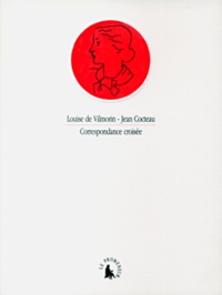 Louise de Vilmorin et Jean Cocteau - Correspondance croisée.