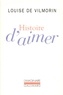 Louise de Vilmorin - Histoire d'aimer.