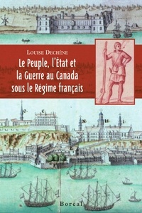 Louise Dechêne - Le peuple, l'Etat et la guerre au Canada sous le régime français.