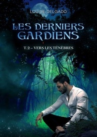 Livres base de données téléchargement gratuit Les Derniers Gardiens, tome 2 - Vers les ténèbres par Louise Delgado 9791040542063 MOBI
