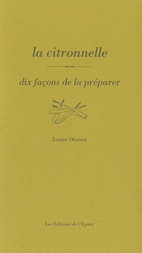 Louise Denisot - La citronnelle - Dix façons de la préparer.