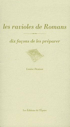 Louise Denisot - Les ravioles de Romans - Dix façons de les préparer.