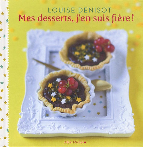 Louise Denisot - Mes desserts, j'en suis fière !.