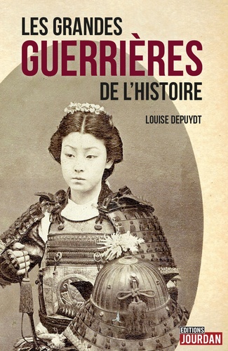 Louise Depuydt - Les grandes guerrières de l'histoire.