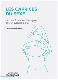 Louise Dormienne - Les Caprices du sexe - Ou Les Audaces érotiques de Mlle Louise de B....
