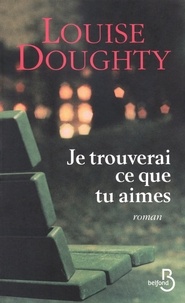 Louise Doughty - Je trouverai ce que tu aimes.