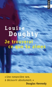 Louise Doughty - Je trouverai ce que tu aimes.