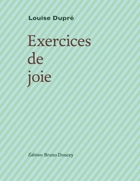 Louise Dupré - Exercices de joie.