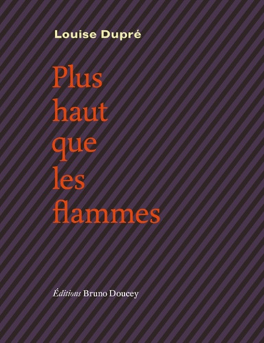 Louise Dupré - Plus haut que les flammes.