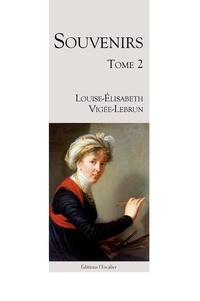 Louise-Elisabeth Vigée-Lebrun - Souvenirs - Tome 2.