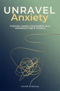 Unravel Anxiety - Finding Inner Steadiness In A Unpredictable World