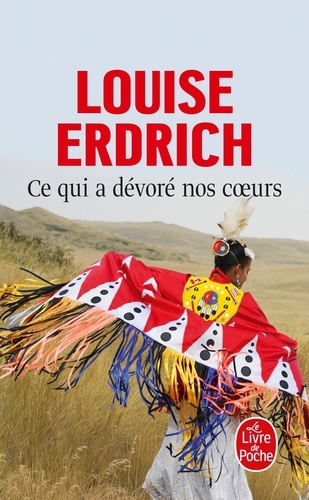 Louise Erdrich - Ce qui a dévoré nos coeurs.