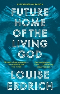 Louise Erdrich - Future Home of the Living God.