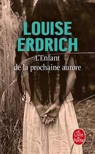 Louise Erdrich - L'Enfant de la prochaine aurore.