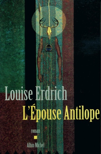 Louise Erdrich - L'Epouse Antilope.