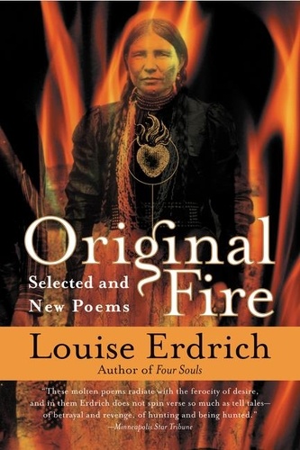Louise Erdrich - Original Fire - Selected and New Poems.