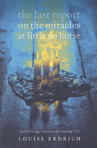 Louise Erdrich - The last report on the miracles at Little No Horse.