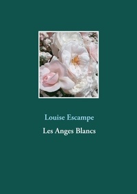 Louise Escampe - Les Anges Blancs.