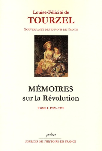 Louise-Félicité de Tourzel - Mémoires sur la Révolution - Tome 1, 1789-1791.