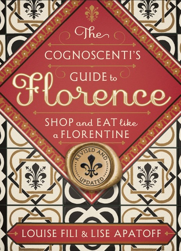 Louise Fili et Lise Apatoff - The Cognoscenti's Guide to Florence - Shop and Eat Like a Florentine.
