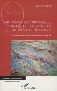 Louise Fines - Cartographies corporelles, conflits de temporalité et continuum de violences - Femmes meurtries et médicaments nocifs.