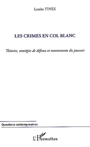 Louise Fines - Les crimes en col blanc - Théories, stratégies de défense et mouvements du pouvoir.