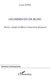 Louise Fines - Les crimes en col blanc - Théories, stratégies de défense et mouvements du pouvoir.