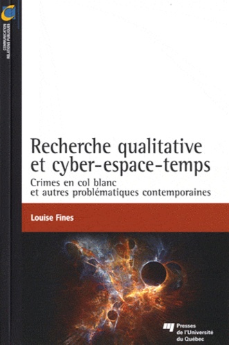 Louise Fines - Recherche qualitative et cyber-espace-temps - Crimes en col blanc et autres problématiques contemporaines.