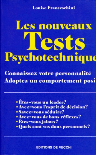 Louise Franceschini - Les Nouveaux Tests Psychotechniques. Connaissez Votre Personnalite, Adoptez Un Comportement Positif.