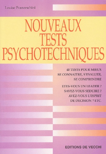 Louise Franceschini - Nouveaux Tests Psychotechniques. Connaissez Votre Personnalite, Adoptez Un Comportement Positif.