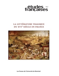 Louise Frappier et Olivier Millet - Études françaises. Volume 44, numéro 2, 2008 - La littérature tragique du XVIe siècle en France.