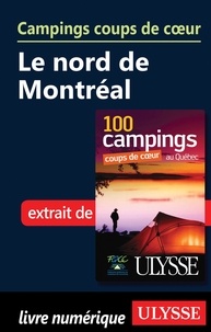 Louise Gaboury et Louise Gagnon - 100 campings coups de coeur au Québec - Campings coups de coeur : le Nord de Montréal.