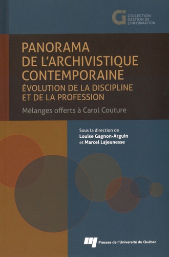 Louise Gagnon-Arguin et Marcel Lajeunesse - Panorama de l'archivistique contemporaine - Evolution de la discipline et de la profession : mélanges offerts à Carol Couture.