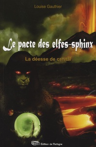 Louise Gauthier - Le Pacte des Elfes-Sphinx Tome 3 : La déesse de cristal.