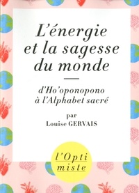 Louise Gervais - L'énergie et la sagesse du monde - D'Ho'oponopono à l'alphabet sacré.