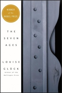 Louise Glück - The Seven Ages.