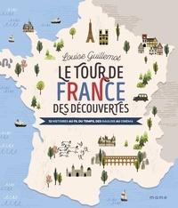 Louise Guillemot - Le Tour de France des découvertes - 12 histoires au fil du temps, des gaulois au cinéma.