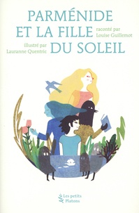 Louise Guillemot et Lauranne Quentric - Parménide et la fille du Soleil.
