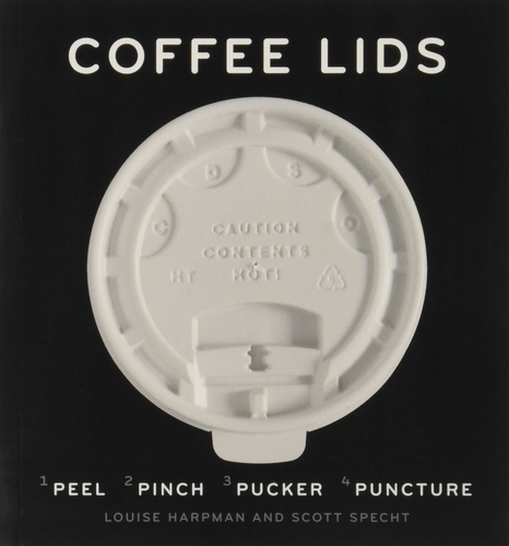 Louise Harpman - Coffee lids peel, pinch, pucker, puncture.