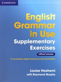 Louise Hashemi et Raymond Murphy - English Grammar in Use - Supplementary Exercises. Without answers.