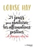 Louise Hay - 21 jours pour maîtriser les affirmations positives - ... et changer votre vie.
