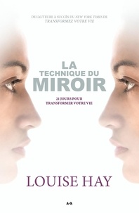 Louise Hay - La technique du miroir - 21 jours pour transformer votre vie.