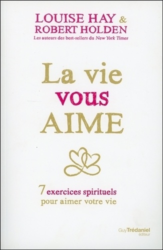 La vie vous aime. 7 exercices spirituels pour aimer votre vie