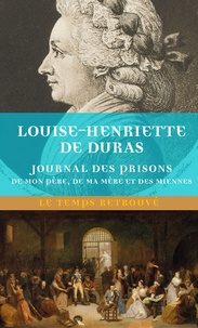 Louise-Henriette de Duras - Journal des prisons de mon père, de ma mère et des miennes.